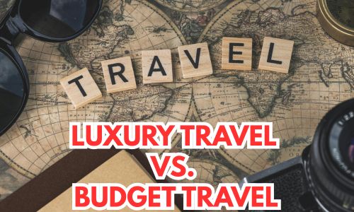 Luxury Travel vs. Budget Travel